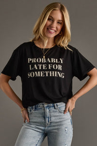 "Probably Late For Something" Graphic Tee