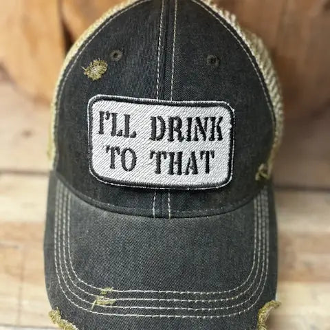 "I'll Drink to That" Distressed Trucker Cap