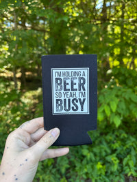"Yeah, I'm Busy" Can Koozie