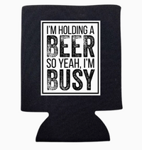 "Yeah, I'm Busy" Can Koozie