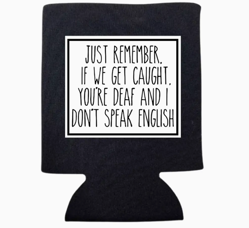 "If We Get Caught..." Can Koozie