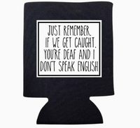 "If We Get Caught..." Can Koozie