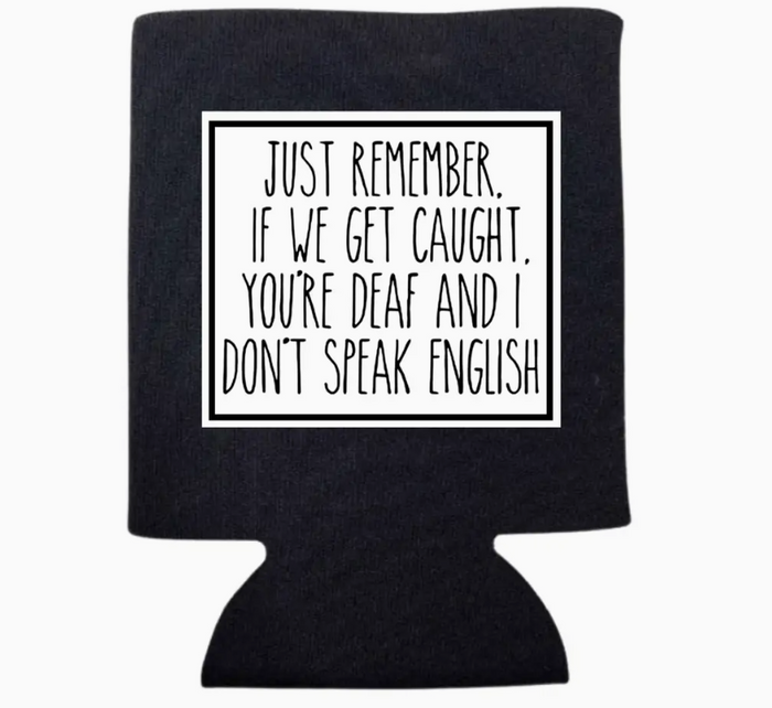 "If We Get Caught..." Can Koozie